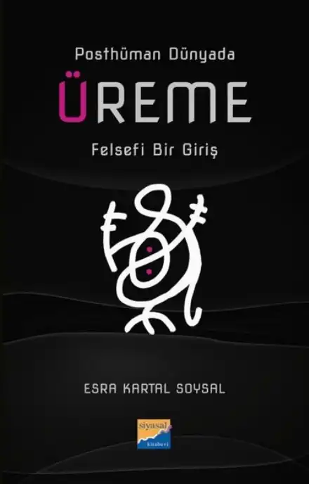 Posthüman Dünyada Üreme: Felsefi Bir Giriş — Esra Kartal Soysal