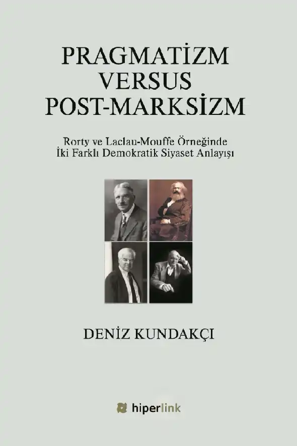 Pragmatizm Versus Post-Marksizm: Rorty ve Laclau-Mouffe Örneğinde İki Farklı Demokratik Siyaset Anlayışı — Deniz Kundakçı