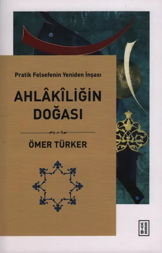 Pratik Felsefenin Yeniden İnşası Ahlakiliğin Doğası — Ömer Türker