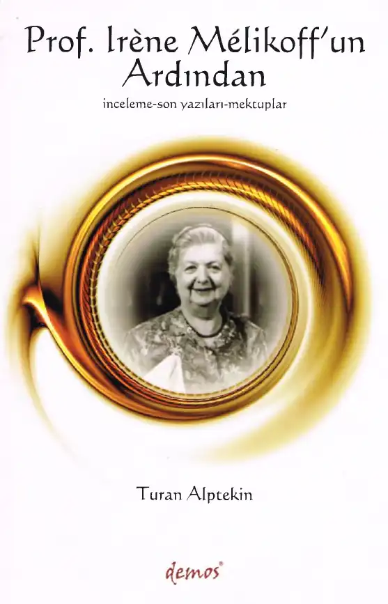Prof. Irene Melikoff'un Ardından: İnceleme, Son Yazıları, Mektuplar — Turan Alptekin