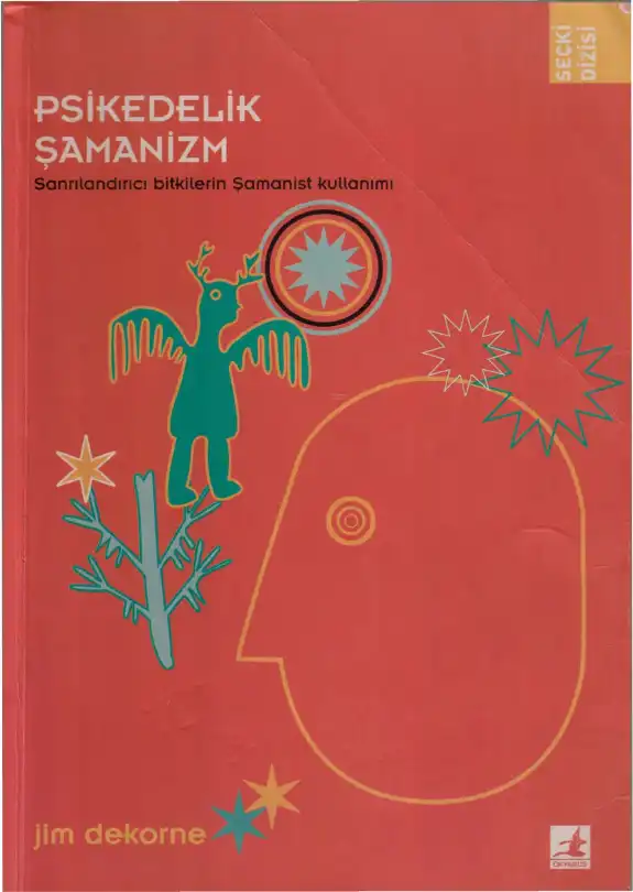 Psikedelik Şamanizm: Sanrılandırıcı Bitkilerin Şamanist Kullanımı — Jim DeKorne