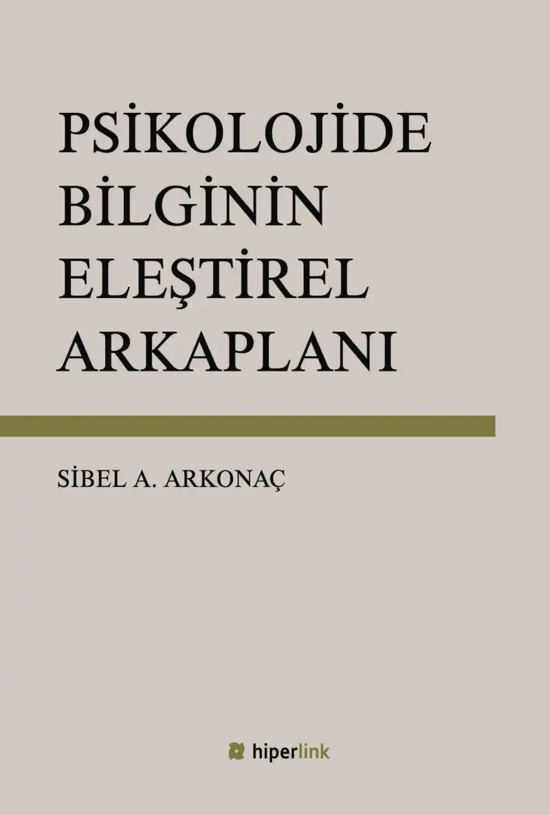 Psikolojide Bilginin Eleştirel Arka Planı — Sibel A. Arkonaç