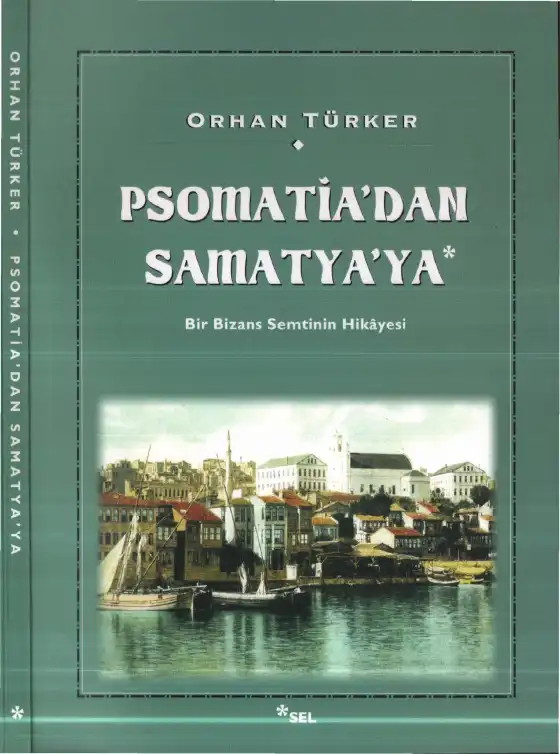 Psomatia'dan Samatya'ya: Bir Bizans Semtinin Hikayesi — Orhan Türker