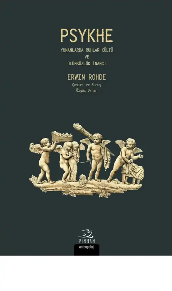 Psykhe: Yunanlarda Ruhlar Kültü ve Ölümsüzlük İnancı — Erwin Rohde