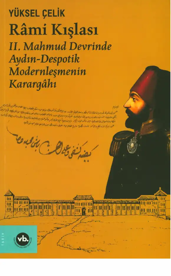 Rami Kışlası: II. Mahmud Devrinde Aydın-Despotik Modernleşmenin Karargahı — Yüksel Çelik