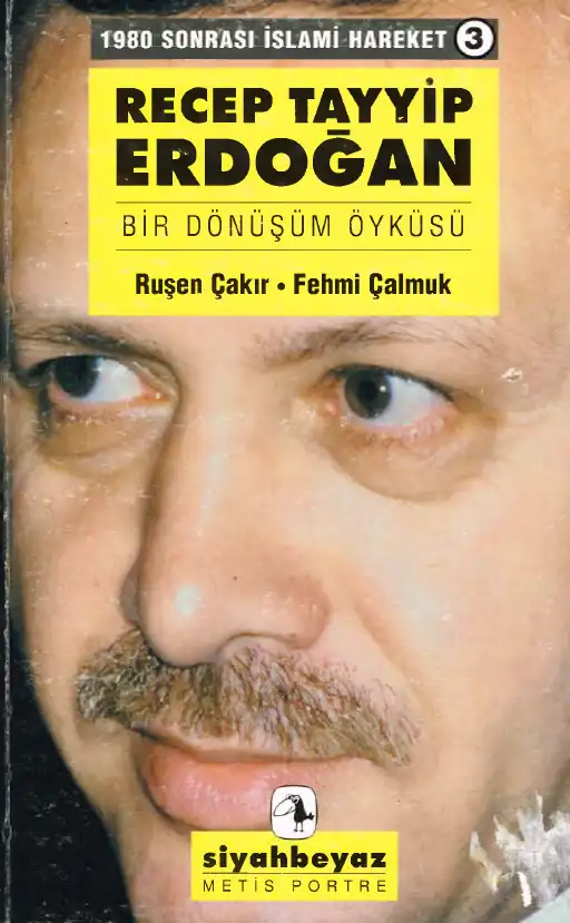 Recep Tayyip Erdoğan: Bir Dönüşüm Öyküsü — Ruşen Çakır ve Fehmi Çalmuk