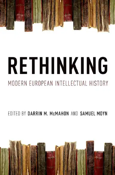 Rethinking Modern European Intellectual History — Darrin M. McMahon, Samuel Moyn