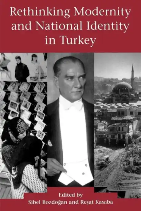 Rethinking Modernity and National Identity in Turkey — Sibel Bozdoğan, Reşat Kasaba