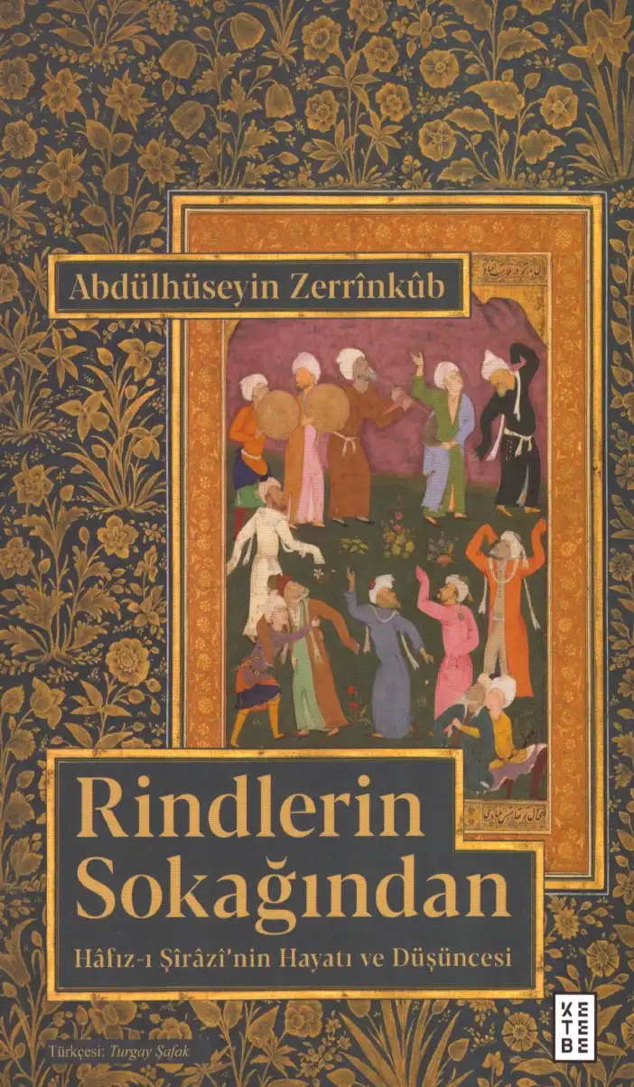 Rindlerin Sokağından: Hafız-ı Şirazi'nin Hayatı ve Düşüncesi — Abdülhüseyin Zerrinküb