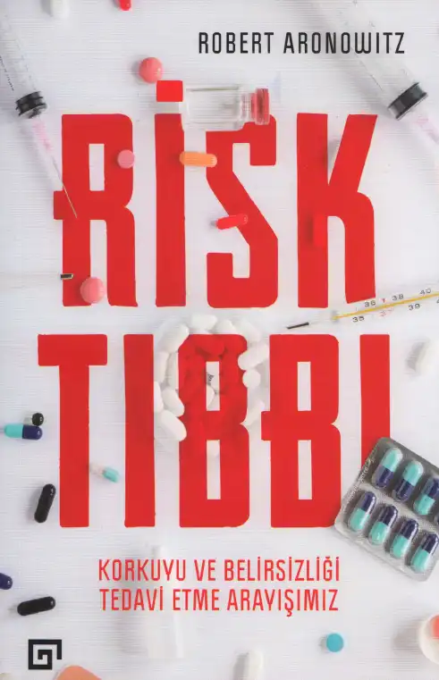 Risk Tıbbı: Korkuyu ve Belirsizliği Tedavi Etme Arayışımız — Robert Aronowitz