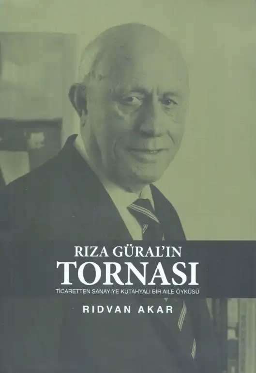 Rıza Güral'ın Tornası: Ticaretten Sanayiye Kütahyalı Bir Aile Öyküsü — Rıdvan Akar