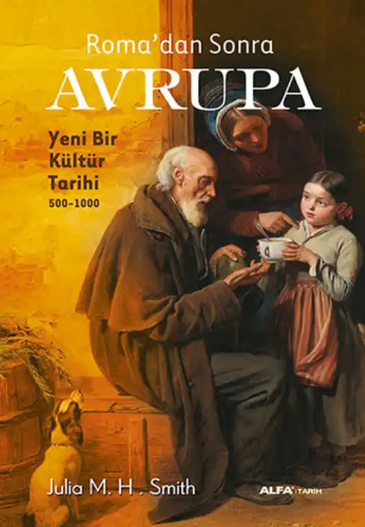 Roma'dan Sonra Avrupa: Yeni Bir Kültür Tarihi — Julia M. H. Smith