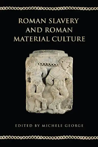 Roman Slavery and Roman Material Culture — Michele George