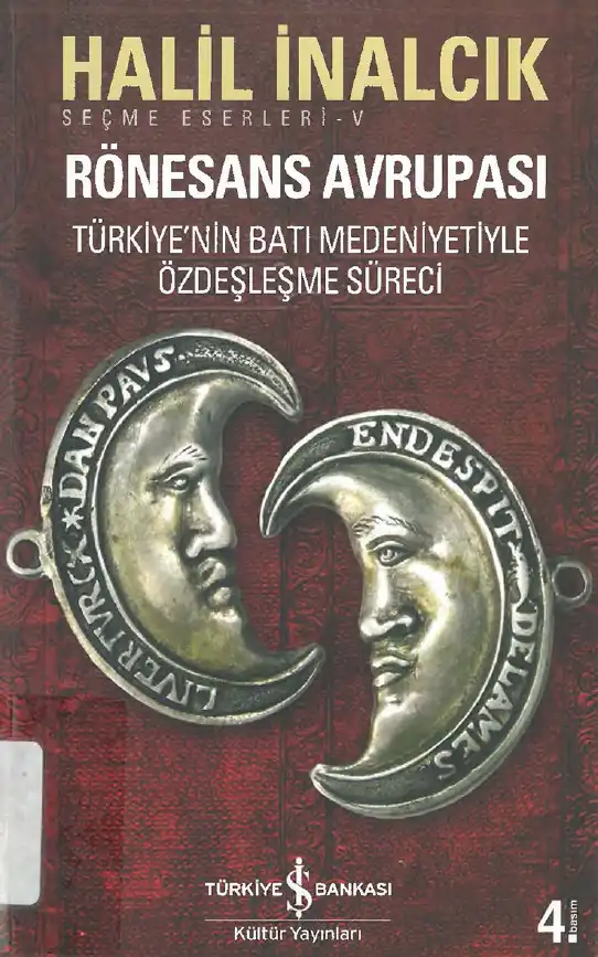 Rönesans Avrupası Türkiye'nin Batı Medeniyetiyle Özdeşleşme Süreci — Halil İnalcık