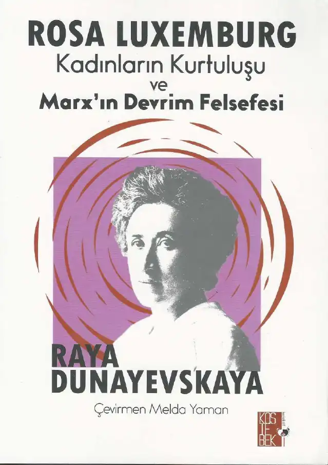 Rosa Luxemburg, Kadınların Kurtuluşu ve Marx'ın Devrim Felsefesi — Raya Dunayevskaya