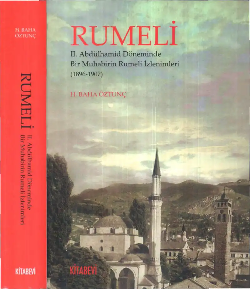 Rumeli: II. Abdülhamid Döneminde Bir Muhabirin Rumeli İzlenimleri (1896-1907) — H. Baha Öztunç