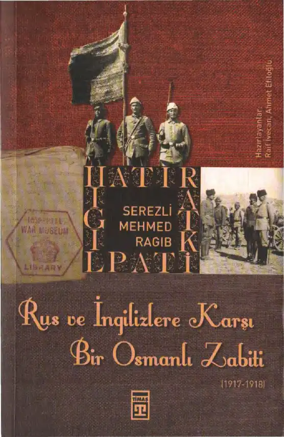 Rus ve İngilizlere Karşı Bir Osmanlı Zabiti 1917-1918 — Serezli Mehmed Ragıb
