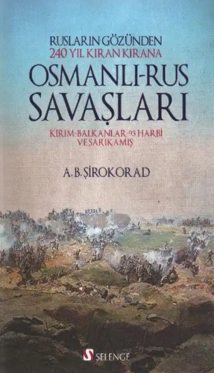 Rusların Gözünden 240 Yıl Kıran Kırana Osmanlı-Rus Savaşları — A. B. Şirokorad