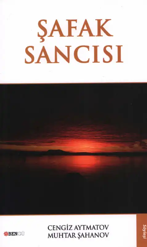 Şafak Sancısı (Yüzyılların Kavşağındaki Muhabbet) — Cengiz Aytmatov, Muhtar Şahanov