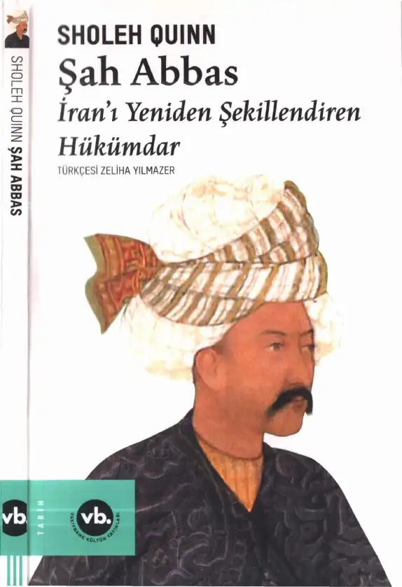 Şah Abbas: İran'ı Yeniden Şekillendiren Hükümdar — Sholeh Quinn