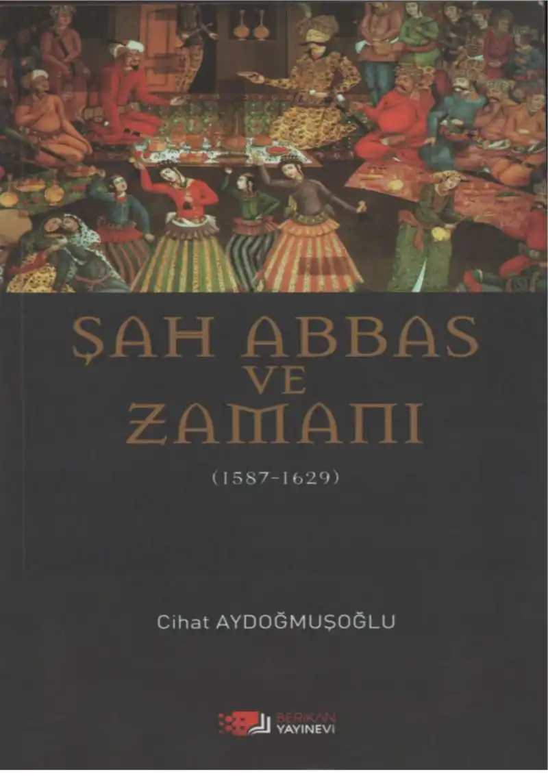 Şah Abbas Ve Zamanı — Cihat Aydoğmuşoğlu