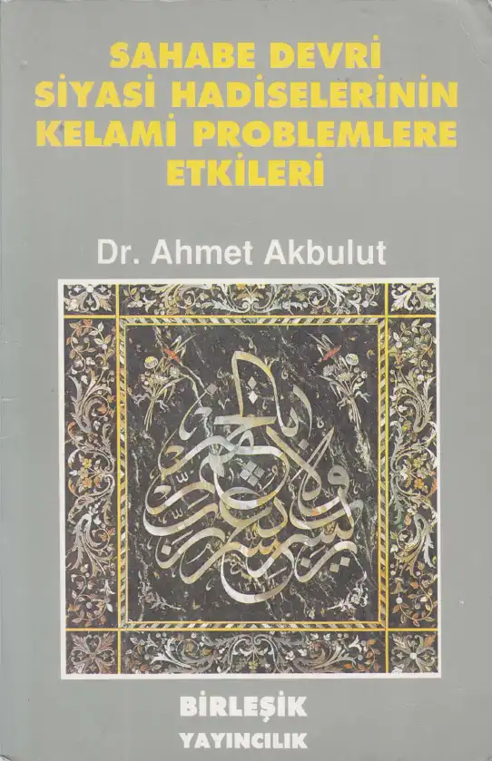 Sahabe Devri Siyasi Hadiselerinin Kelami Problemlere Etkileri — Ahmet Akbulut
