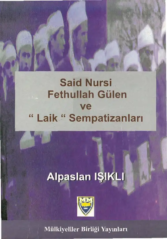 Said Nursi Fethullah Gülen ve "Laik" Sempatizanları — Alpaslan Işıklı