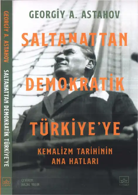 Saltanattan Demokratik Türkiye'ye: Kemalizm Tarihinin Ana Hatları — Georgiy A. Astahov