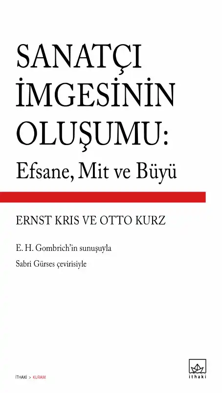 Sanatçı İmgesinin Oluşumu: Efsane, Mit ve Büyü — Ernst Kris ve Otto Kurz