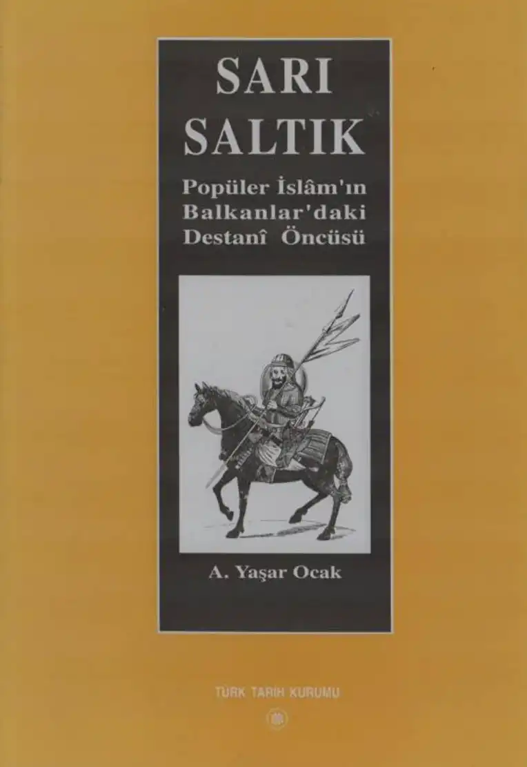Sarı Saltık: Popüler İslam'ın Balkanlar'daki Destani Öncüsü (XIII. Yüzyıl) — Ahmet Yaşar Ocak