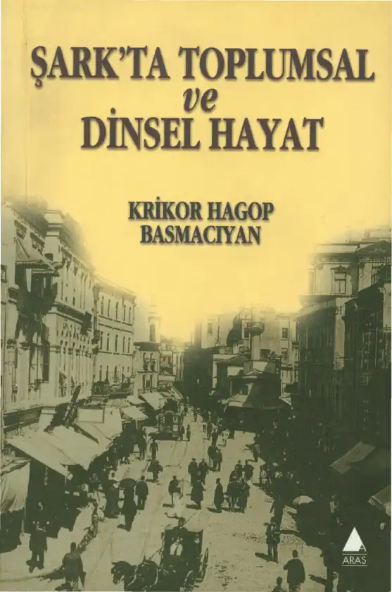 Şark'ta Toplumsal ve Dinsel Hayat — Krikor Hagop Basmacıyan