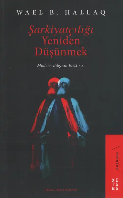 Şarkiyatçılığı Yeniden Düşünmek: Modern Bilginin Eleştirisi — Wael B. Hallaq