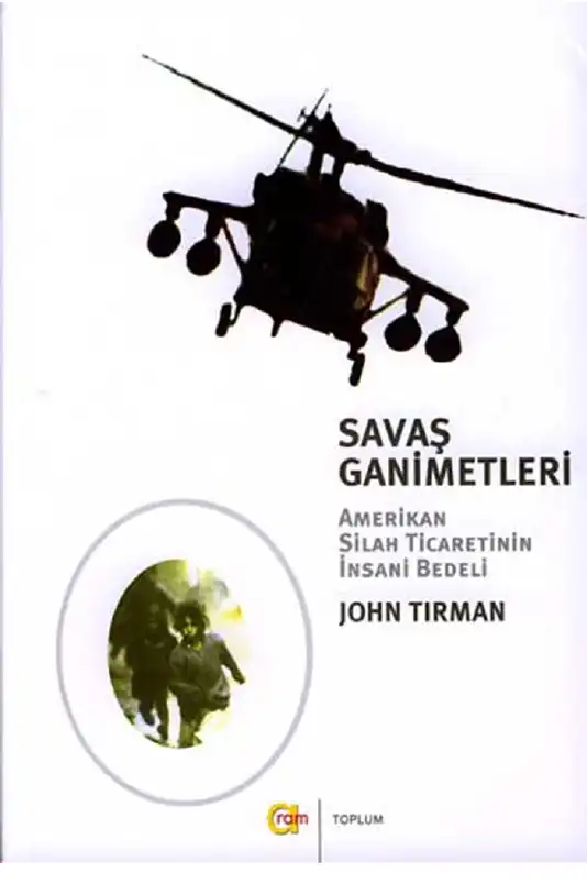 Savaş Ganimetleri: Amerikan Silah Ticaretinin İnsani Bedeli — John Tirman