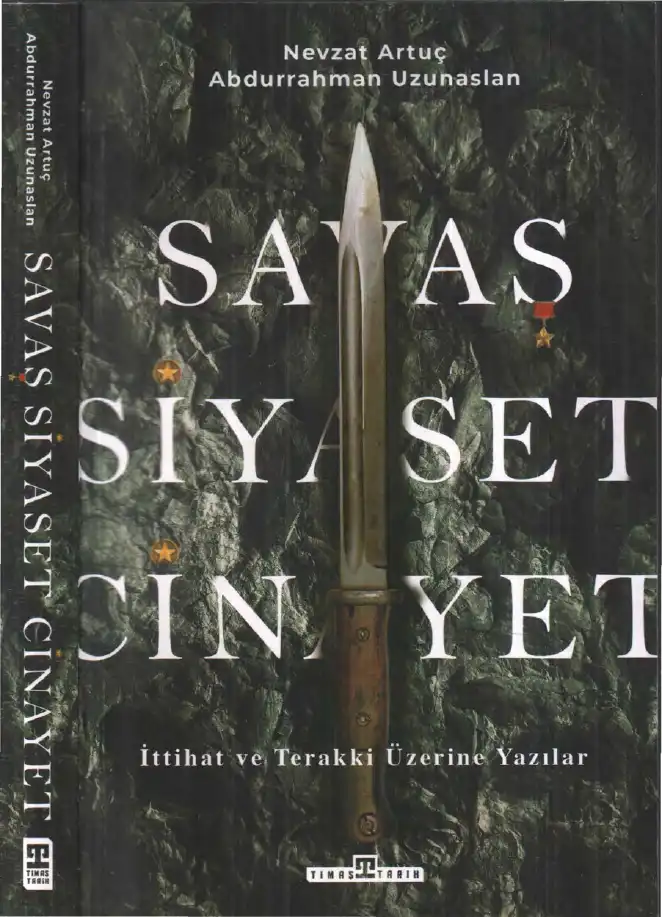 Savaş, Siyaset, Cinayet: İttihat ve Terakki Üzerine Yazılar — Nevzat Artuç, Abdurrahman Uzunaslan