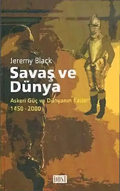 Savaş ve Dünya: Askeri Güç ve Kıtaların Kaderi 1450-2000 — Jeremy Black, Anthony Green