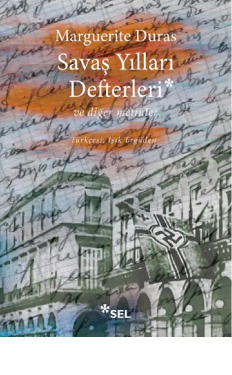 Savaş Yılları Defterleri ve diğer metinler — Marguerite Duras