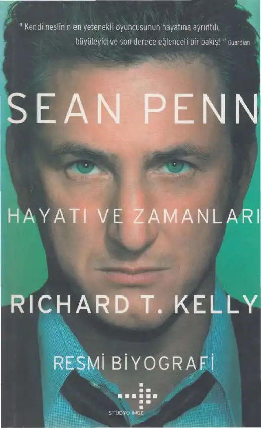 Sean Penn: Hayatı ve Zamanları — Richard T. Kelly