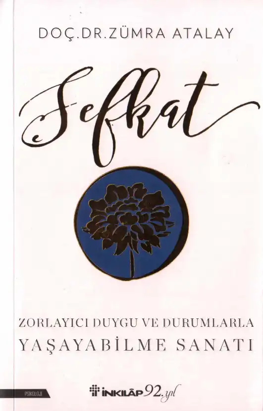 Şefkat: Zorlayıcı Duygu ve Durumlarla Yaşayabilme Sanatı — Zümra Atalay