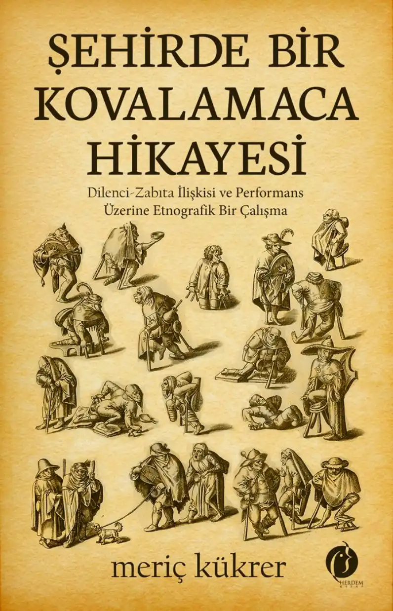 Şehirde Bir Kovalamaca Hikâyesi: Dilenci-Zabıta İlişkisi ve Performans Üzerine Etnografik Bir Çalışma — Aslı Yazıcı Yakın, Meriç Kükrer