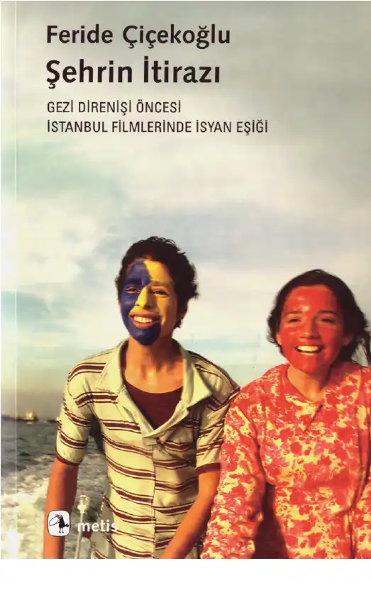 Şehrin İtirazı: Gezi Direnişi Öncesi İstanbul Filmlerinde İsyan Eşiği — Feride Çiçekoğlu