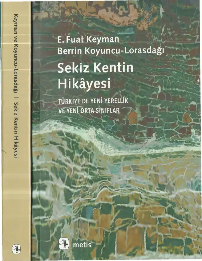 Sekiz Kentin Hikayesi: Türkiye'de Yeni Yerellik ve Yeni Orta Sınıflar — E. Fuat Keyman ve Berrin Koyuncu-Lorasdağı