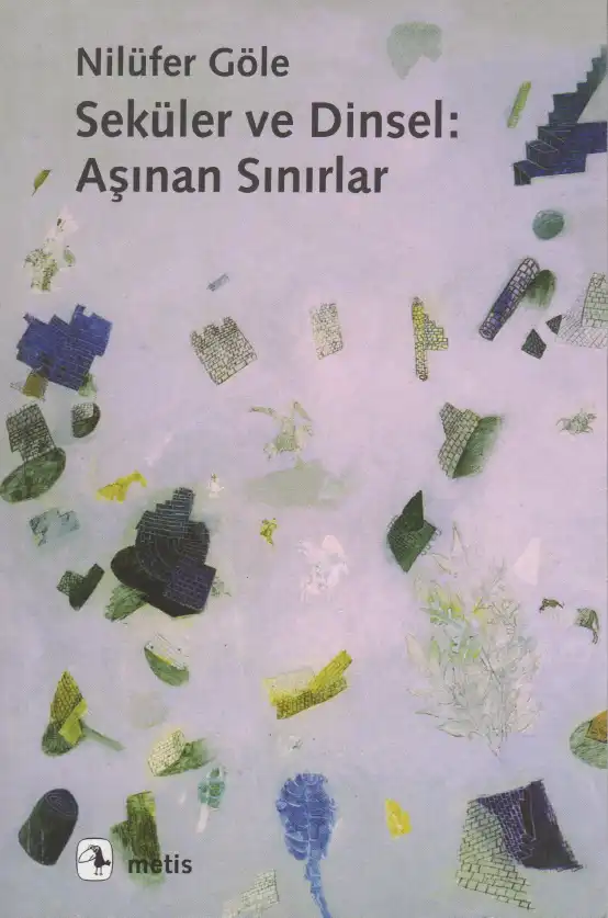 Seküler ve Dinsel: Aşınan Sınırlar — Nilüfer Göle