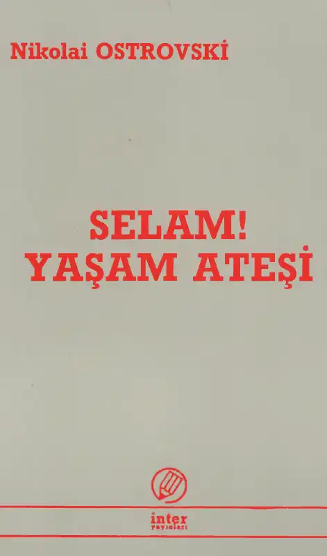 Selam! Yaşam Ateşi — Nikolay Ostrovski