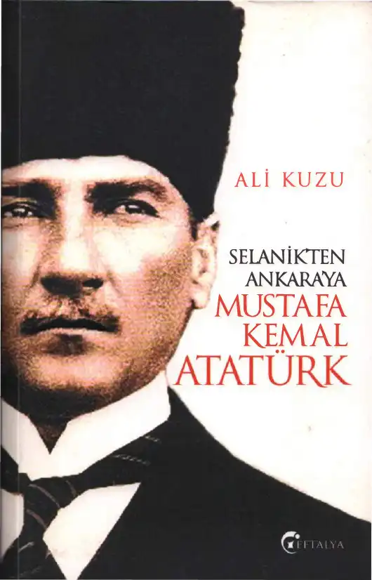 Selanik'ten Ankara'ya Mustafa Kemal Atatürk — Ali Kuzu