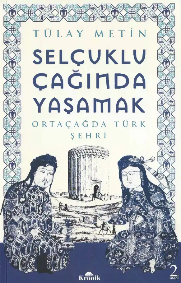 Selçuklu Çağında Yaşamak: Ortaçağda Türk Şehri — Tülay Metin