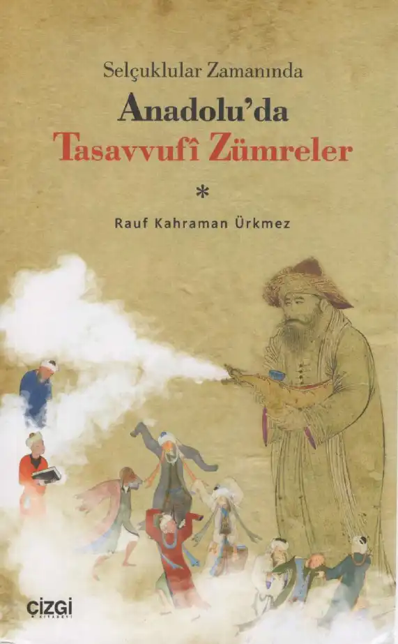 Selçuklular Zamanında Anadolu'da Tasavvufi Zümreler (XIII. Yüzyıl) — Rauf Kahraman Ürkmez