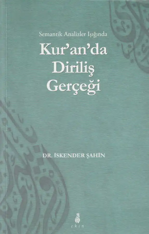 Semantik Analizler Işığında Kur'an'da Diriliş Gerçeği — İskender Şahin