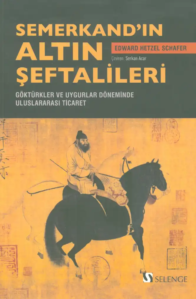 Semerkand'ın Altın Şeftalileri: Göktürkler ve Uygurlar Döneminde Uluslararası Ticaret — Edward Hetzel Schafer