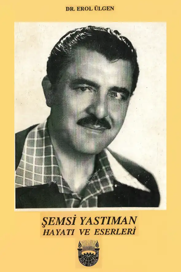 Şemsi Yastıman Hayatı ve Eserleri — Erol Ülgen