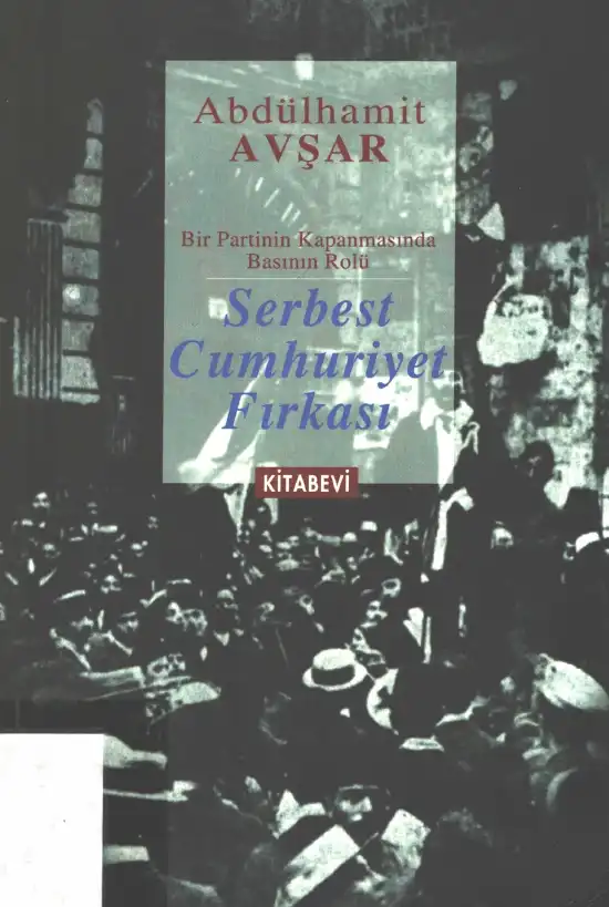 Serbest Cumhuriyet Fırkası: Bir Partinin Kapanmasında Basının Rolü — Abdülhamit Avşar